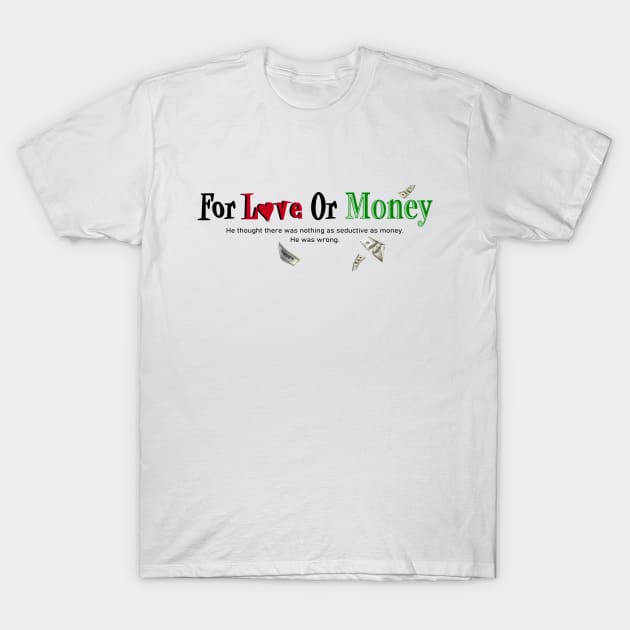 For Love or Money T-Shirt by DCMiller01